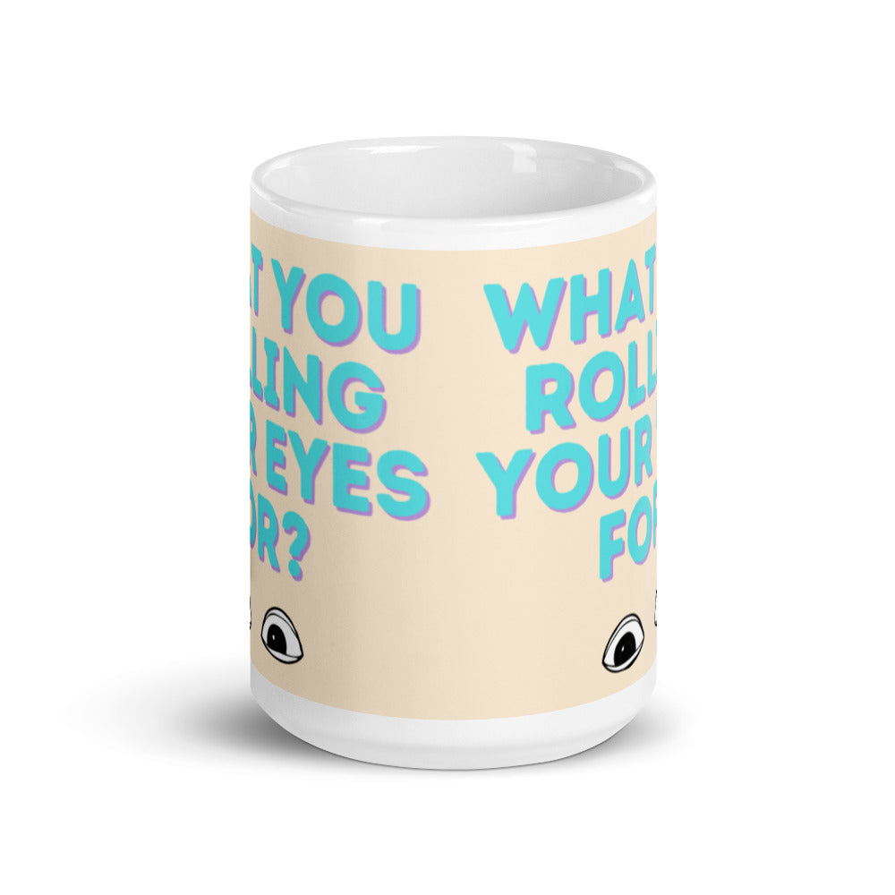 What You Rolling Your Eyes For? Mug
