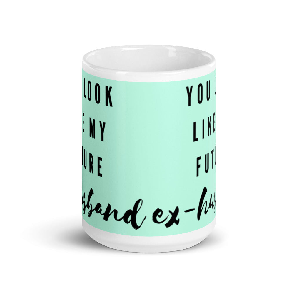 You Look Like My Future Ex-husband Mug