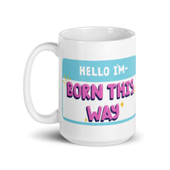 Hello I'm Born This Way Mug