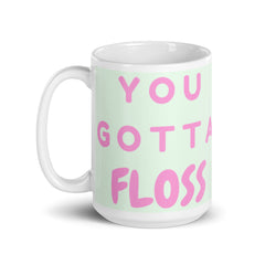 You Gotta Floss Mug
