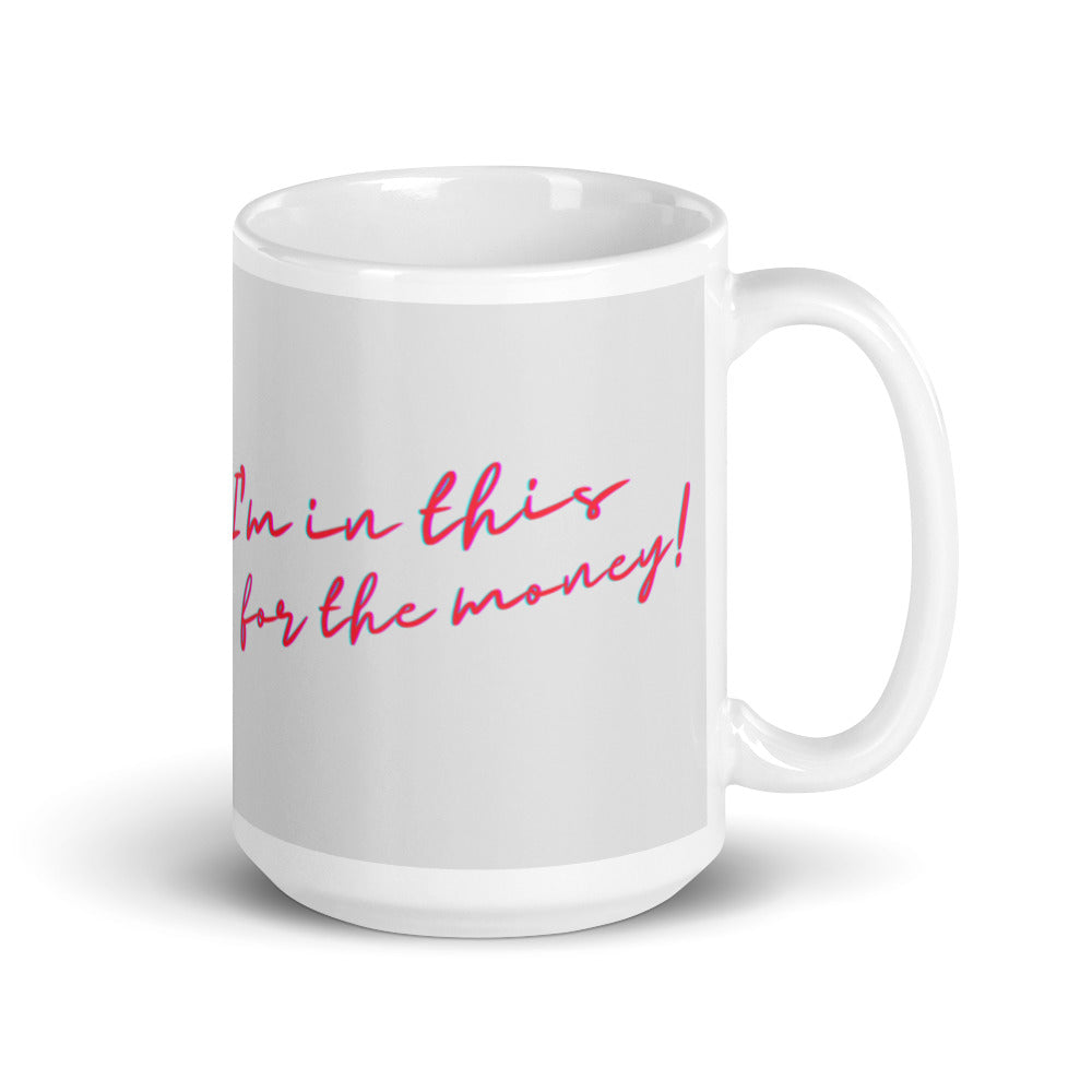 I'm In This For The Money Mug