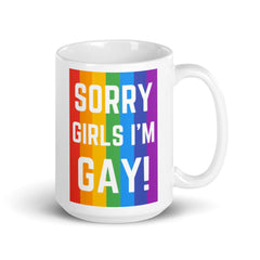 Sorry Girls I'm Gay! Mug