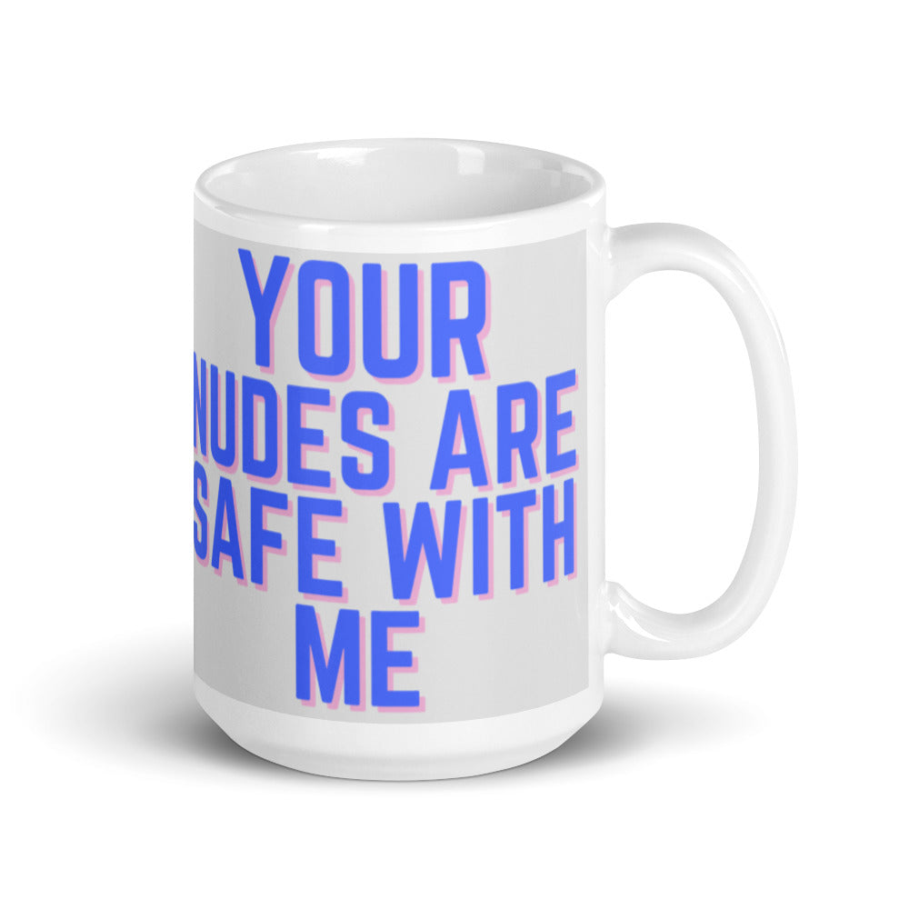 Your Nudes Are Safe With Me Mug