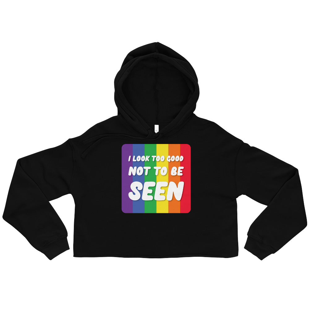 I Look Too Good Not To Be Seen Crop Hoodie