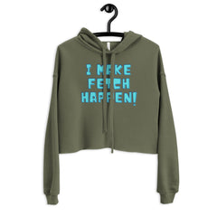 I Make Fetch Happen! Crop Hoodie