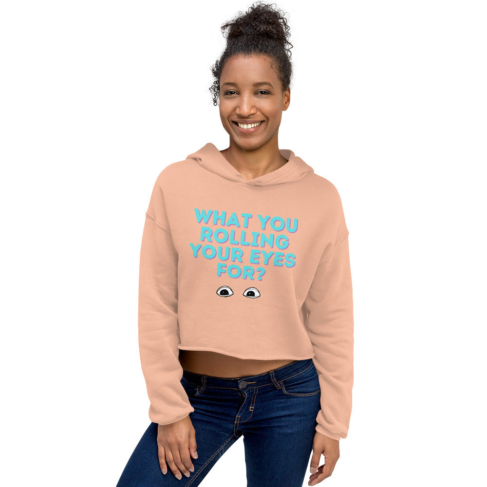 What You Rolling Your Eyes For?  Crop Hoodie
