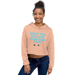 What You Rolling Your Eyes For?  Crop Hoodie