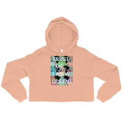 Trust Me...I Am A Queen! Crop Hoodie