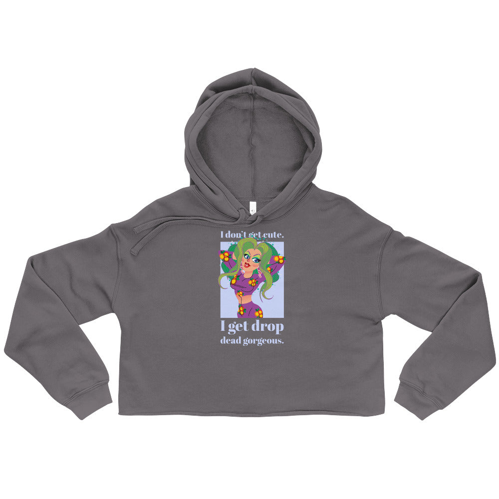 I Get Drop Dead Gorgeous Crop Hoodie