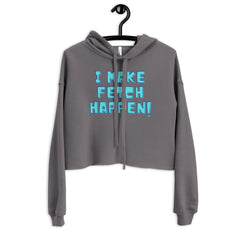 I Make Fetch Happen! Crop Hoodie