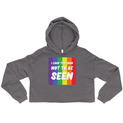 I Look Too Good Not To Be Seen Crop Hoodie